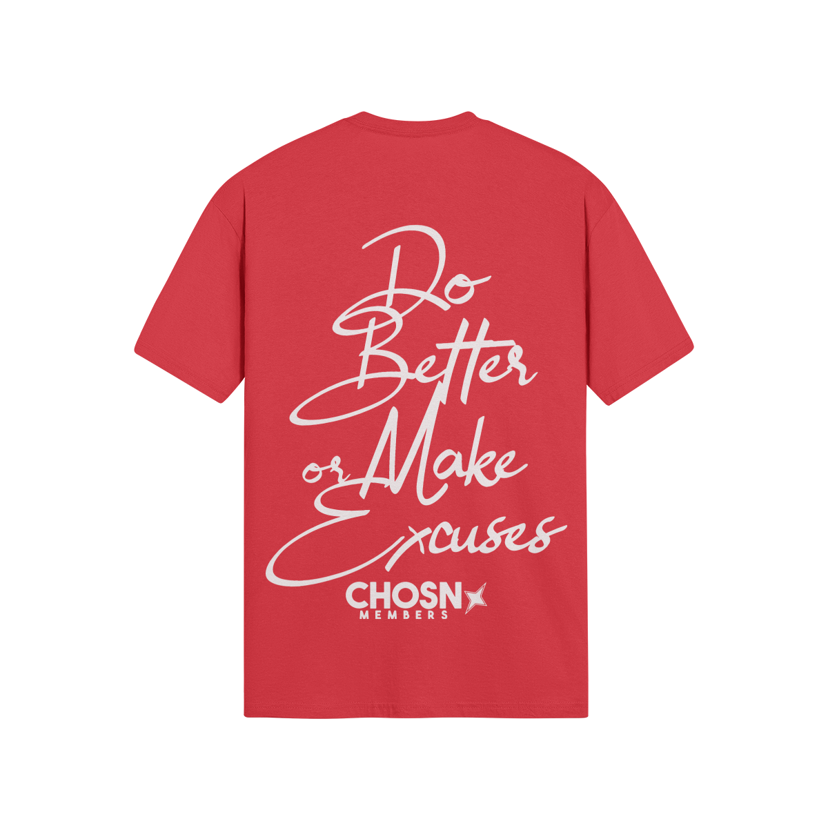 "DO BETTER OR MAKE EXCUSES" Shirt (Members Only) - CHOSN