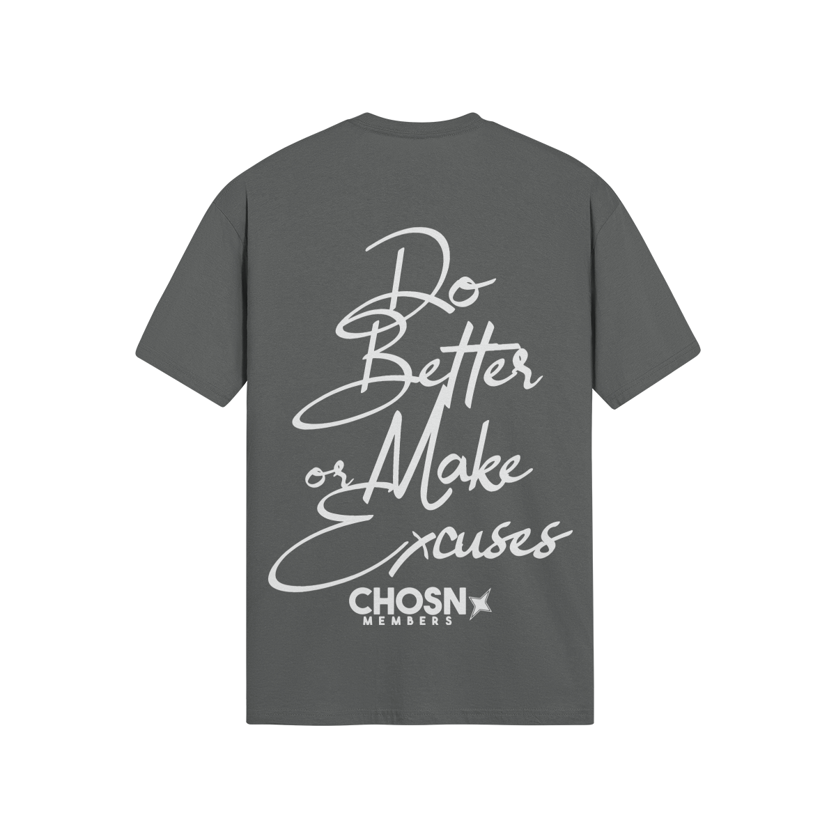 "DO BETTER OR MAKE EXCUSES" Shirt (Members Only) - CHOSN