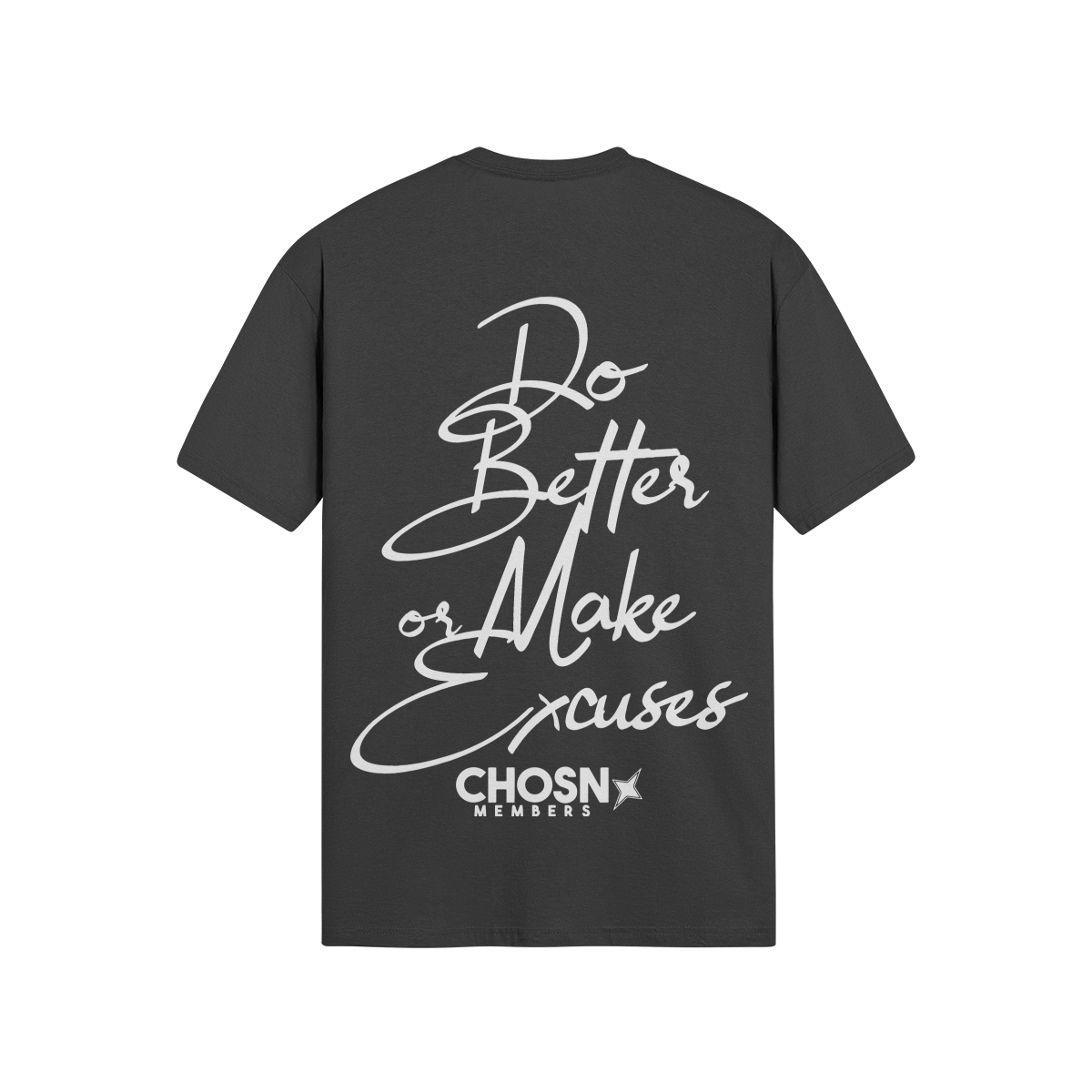 "DO BETTER OR MAKE EXCUSES" Shirt (Members Only) - CHOSN