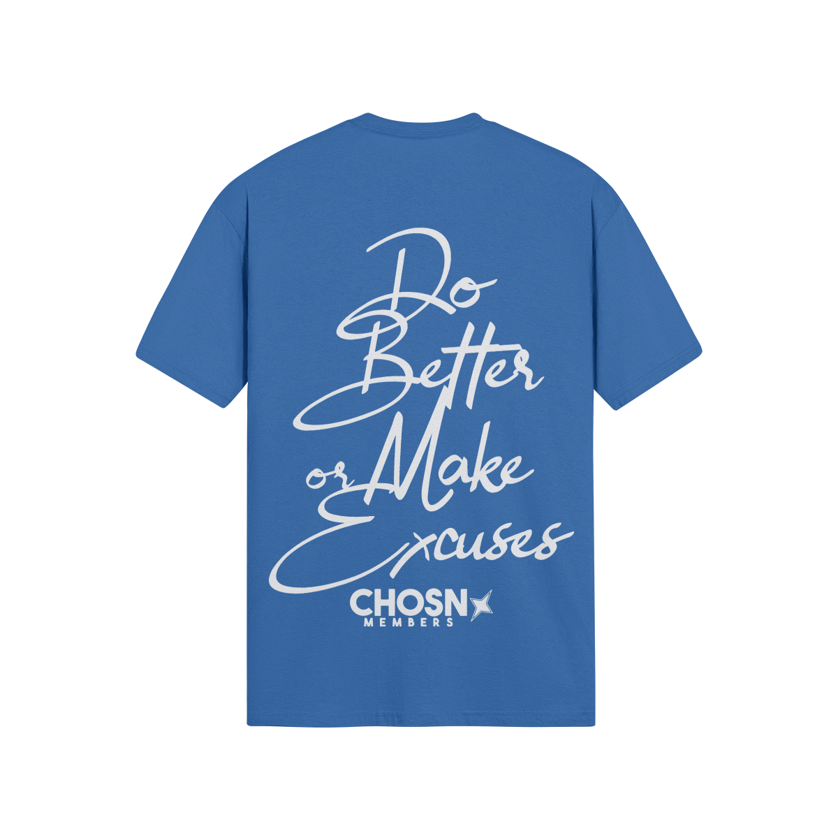 "DO BETTER OR MAKE EXCUSES" Shirt (Members Only) - CHOSN