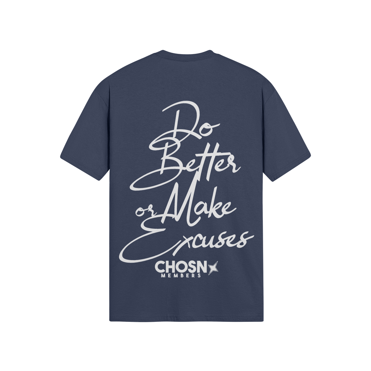 "DO BETTER OR MAKE EXCUSES" Shirt (Members Only) - CHOSN